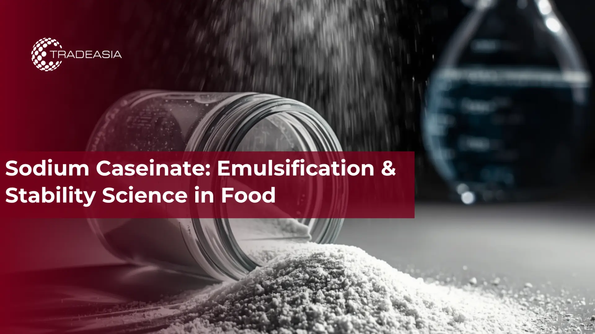 Caseinato de sodio: ciencia de la emulsificación y la estabilidad en los alimentos